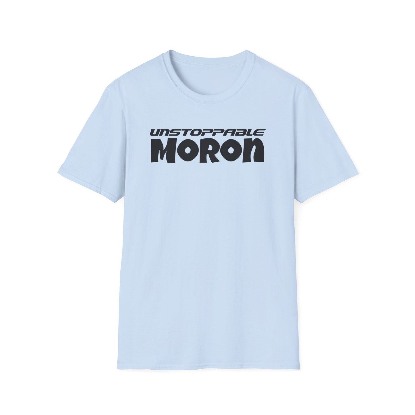 Unstoppable Moron T-Shirt