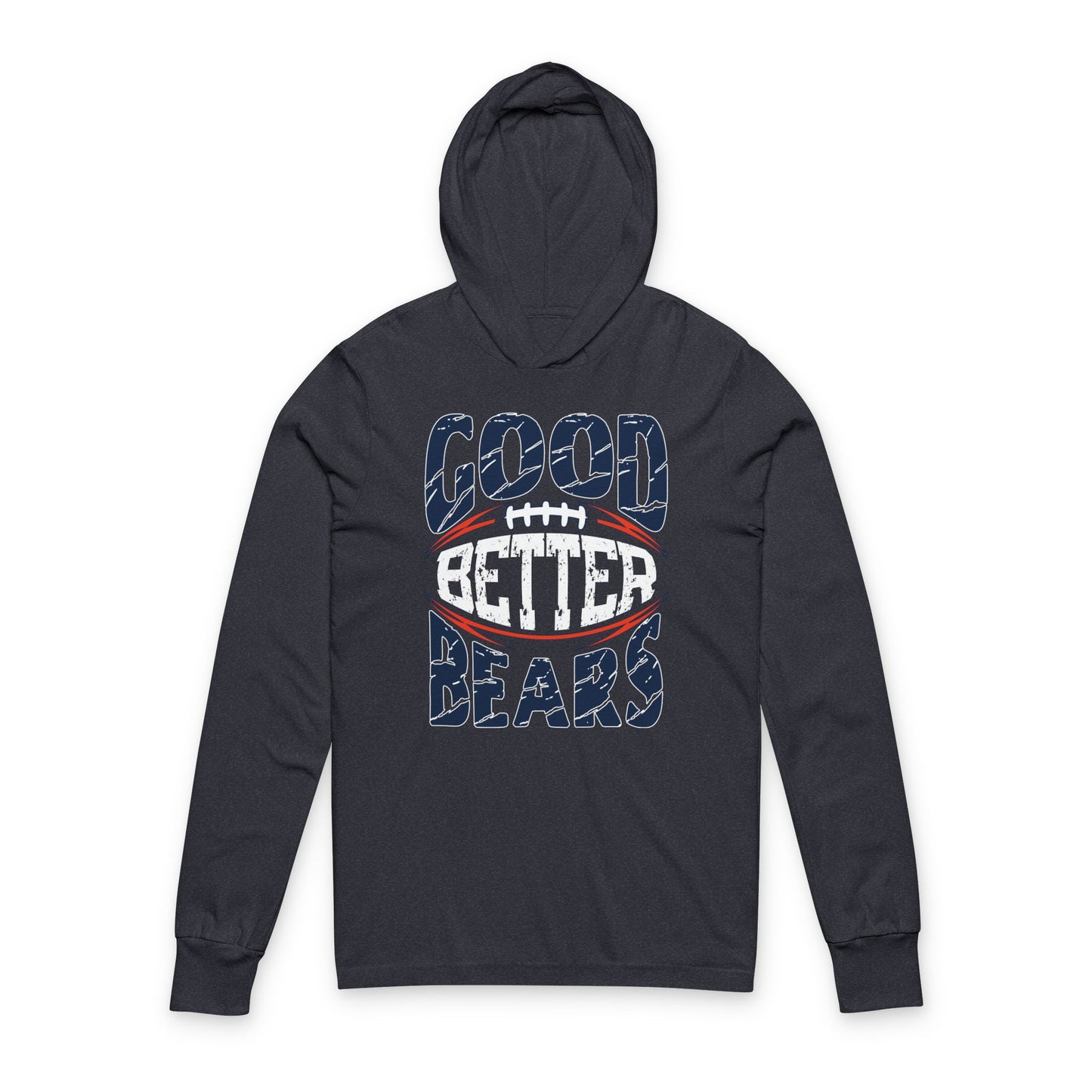 Good Better Best? How about Good Better Bears? - Hooded Long-Sleeve Tee - Bears Coach Ben Johnson’s Rally Cry