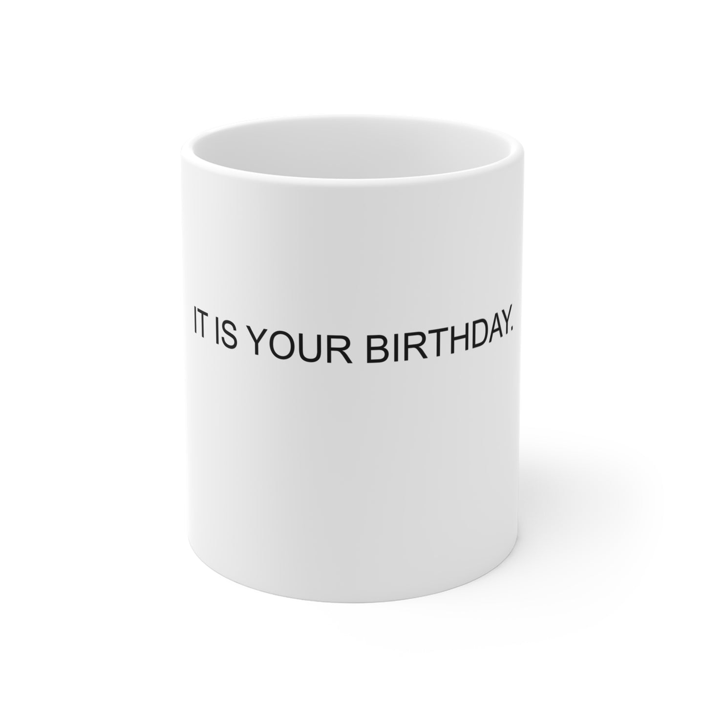 IT IS YOUR BIRTHDAY. - The Office - Dwight Schrute Funny Birthday Coffee Mug