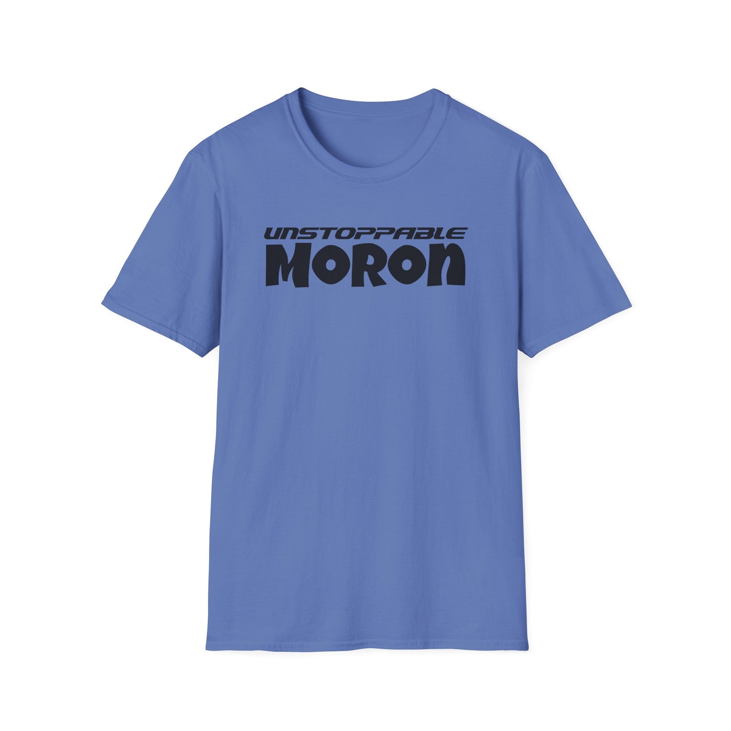 Unstoppable Moron T-Shirt