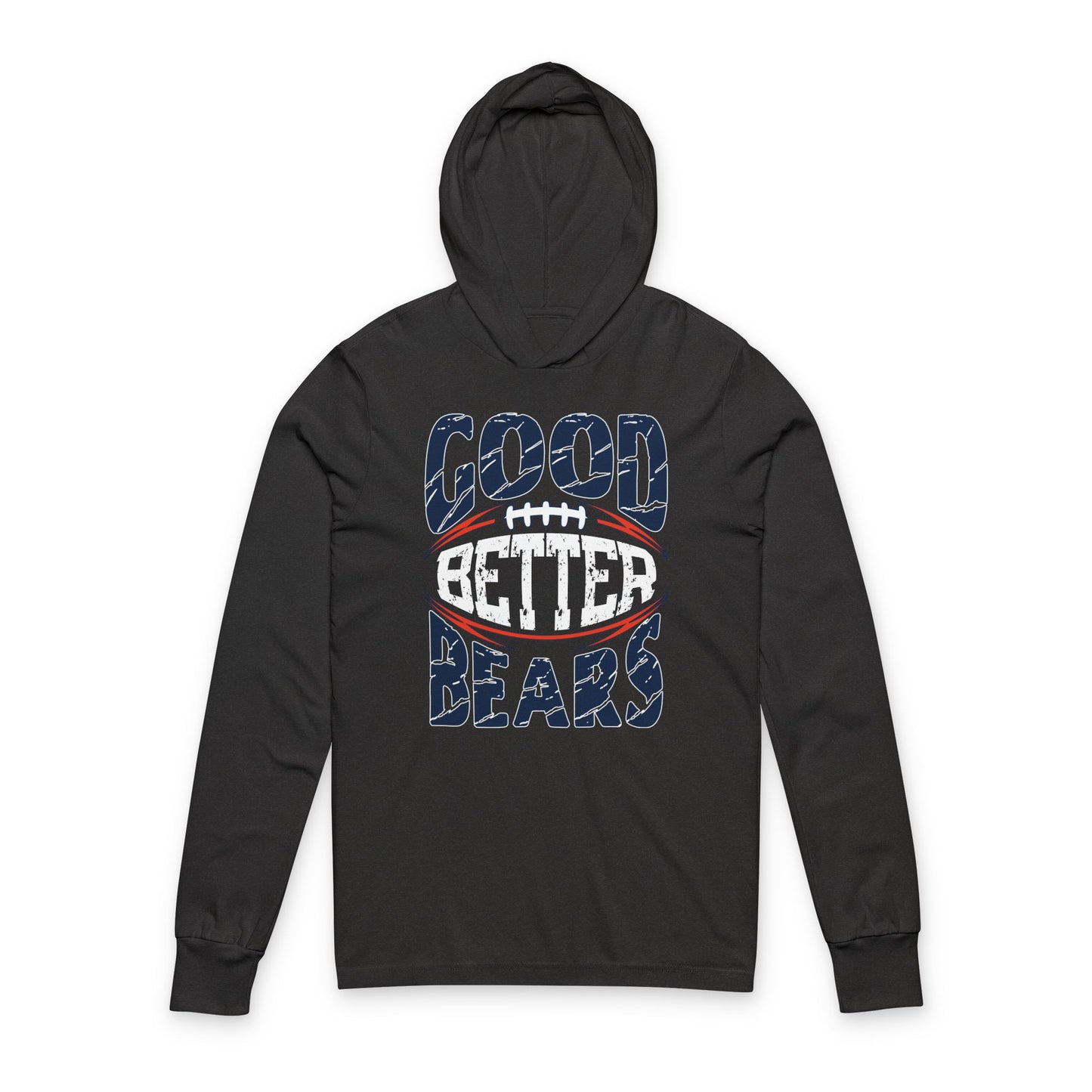 Good Better Best?  How about Good Better Bears? - Hooded Long-Sleeve Tee - Bears Coach Ben Johnson’s Rally Cry