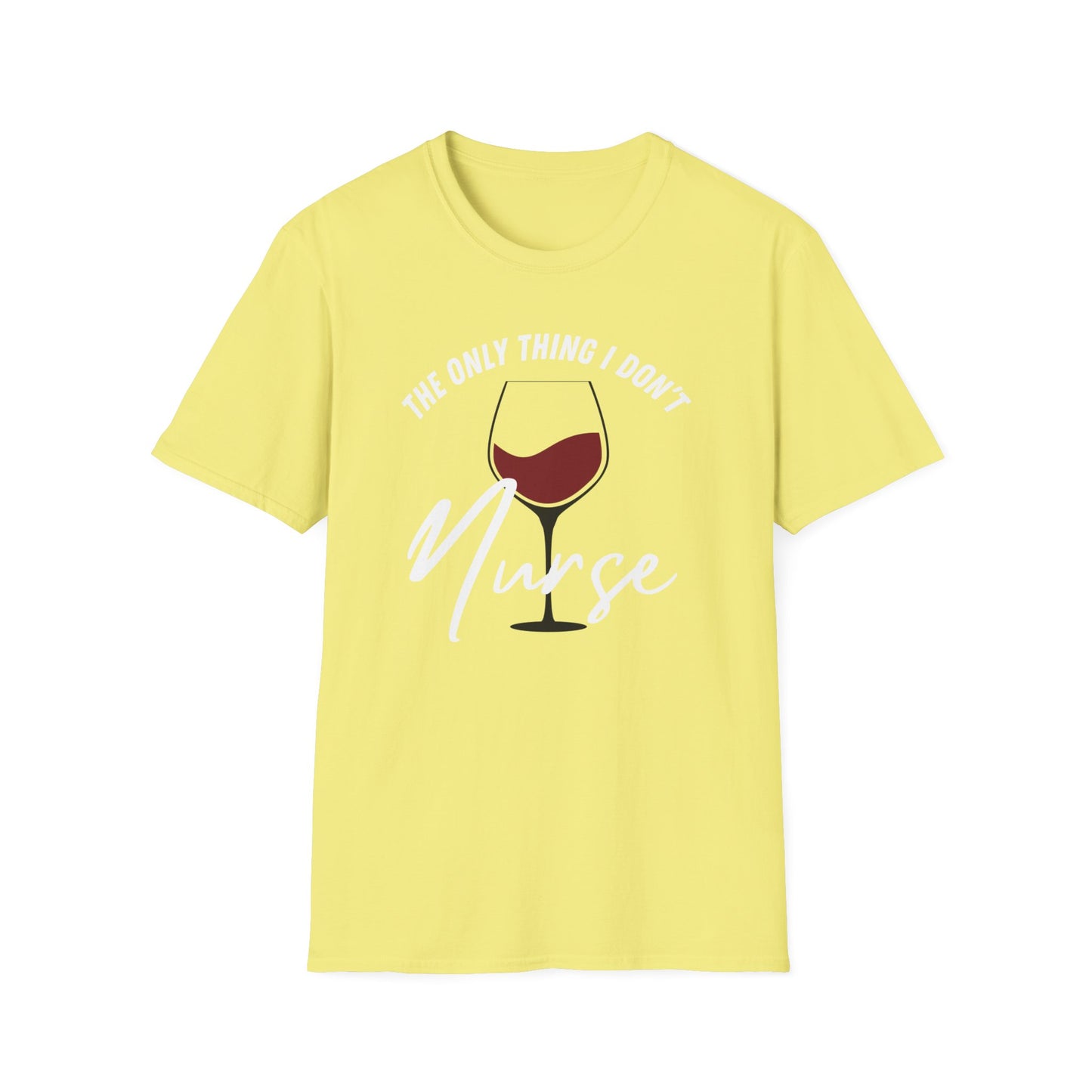 Wine - The Only Thing I Don't Nurse T-Shirt