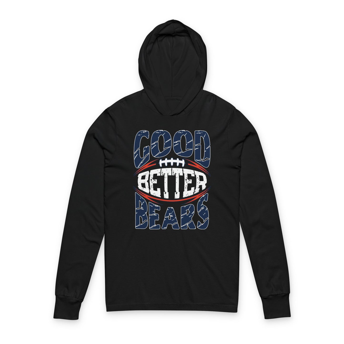 Good Better Best?  How about Good Better Bears? - Hooded Long-Sleeve Tee - Bears Coach Ben Johnson’s Rally Cry