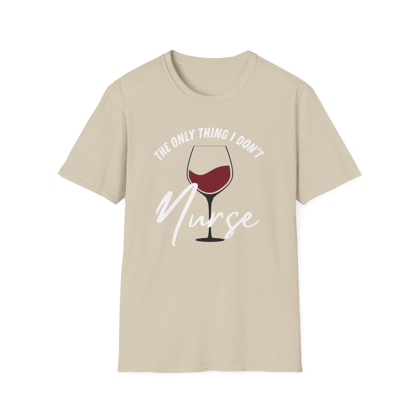 Wine - The Only Thing I Don't Nurse T-Shirt