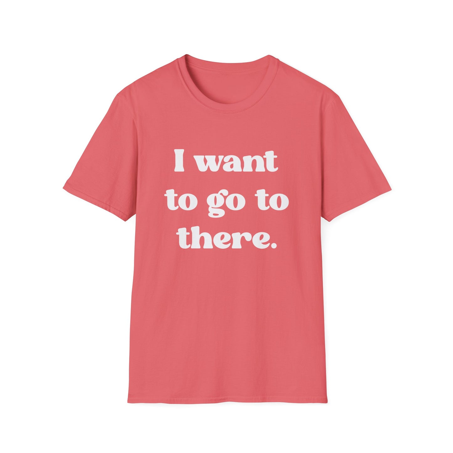 I want to go to there - Tina Fey Liz Lemon Catchphrase Softstyle Unisex T-Shirt