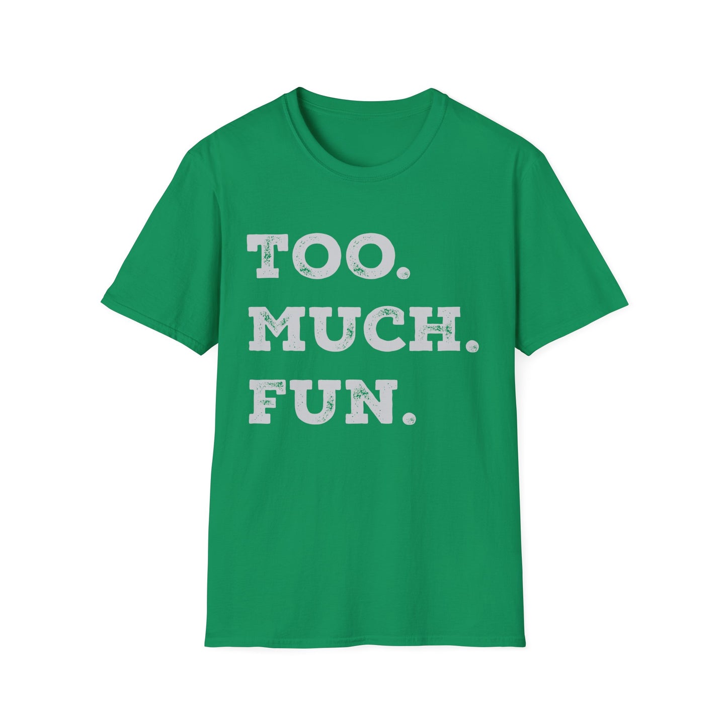 Too. Much. Fun. - Bold Sarcasm Tee (Letterkenny Approved) Softstyle Unisex T-Shirt