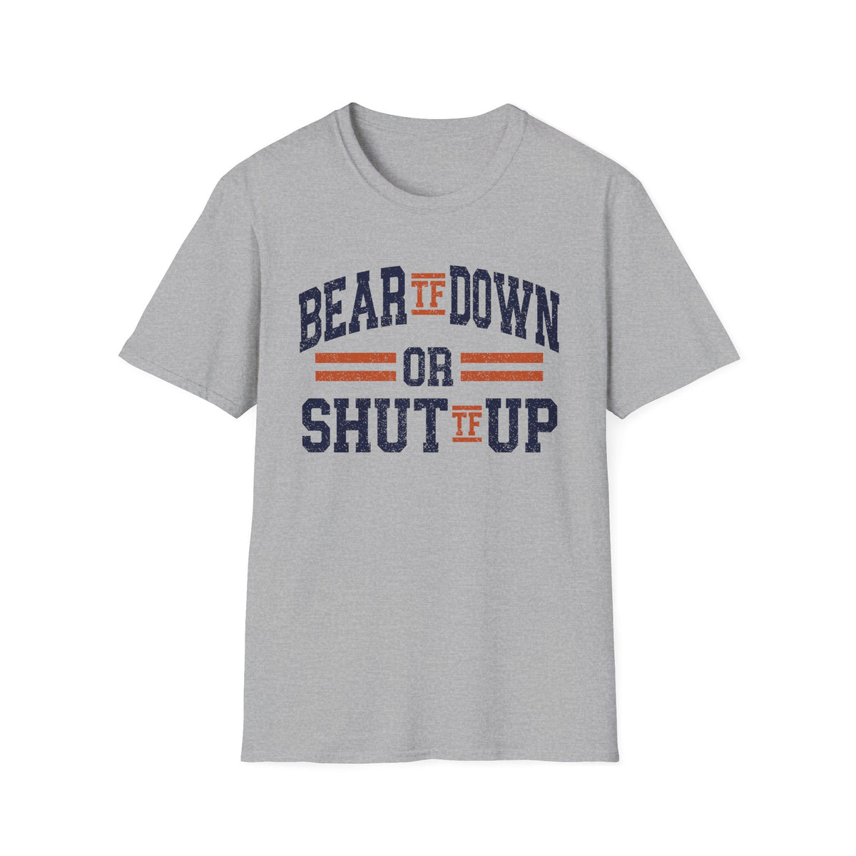 Bear TF Down or Shut TF Up - Chicago Football Fan Unisex Softstyle T-Shirt