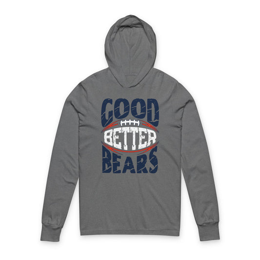 Good Better Best?  How about Good Better Bears? - Hooded Long-Sleeve Tee - Bears Coach Ben Johnson’s Rally Cry