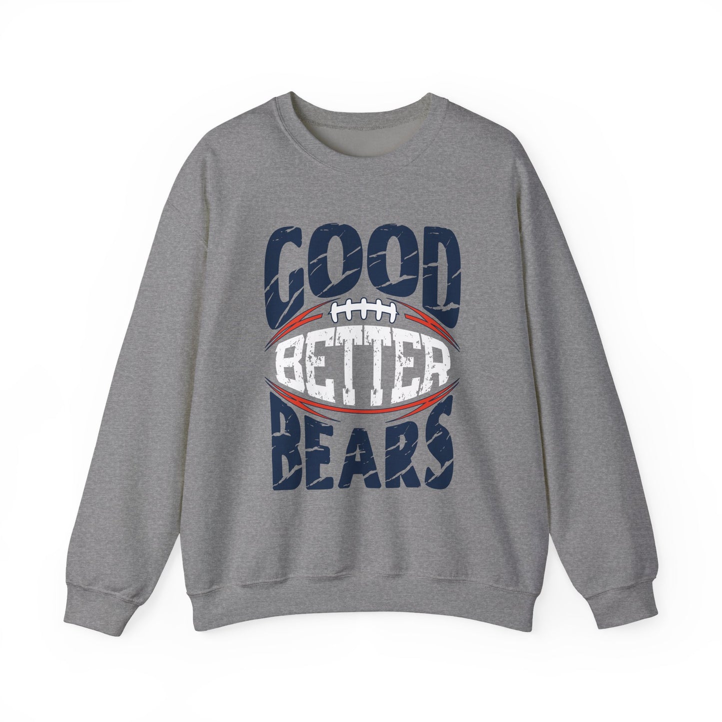 Good Better Bears - Chicago Bears Pullover Sweatshirt - Coach Ben Johnson’s Rally Cry