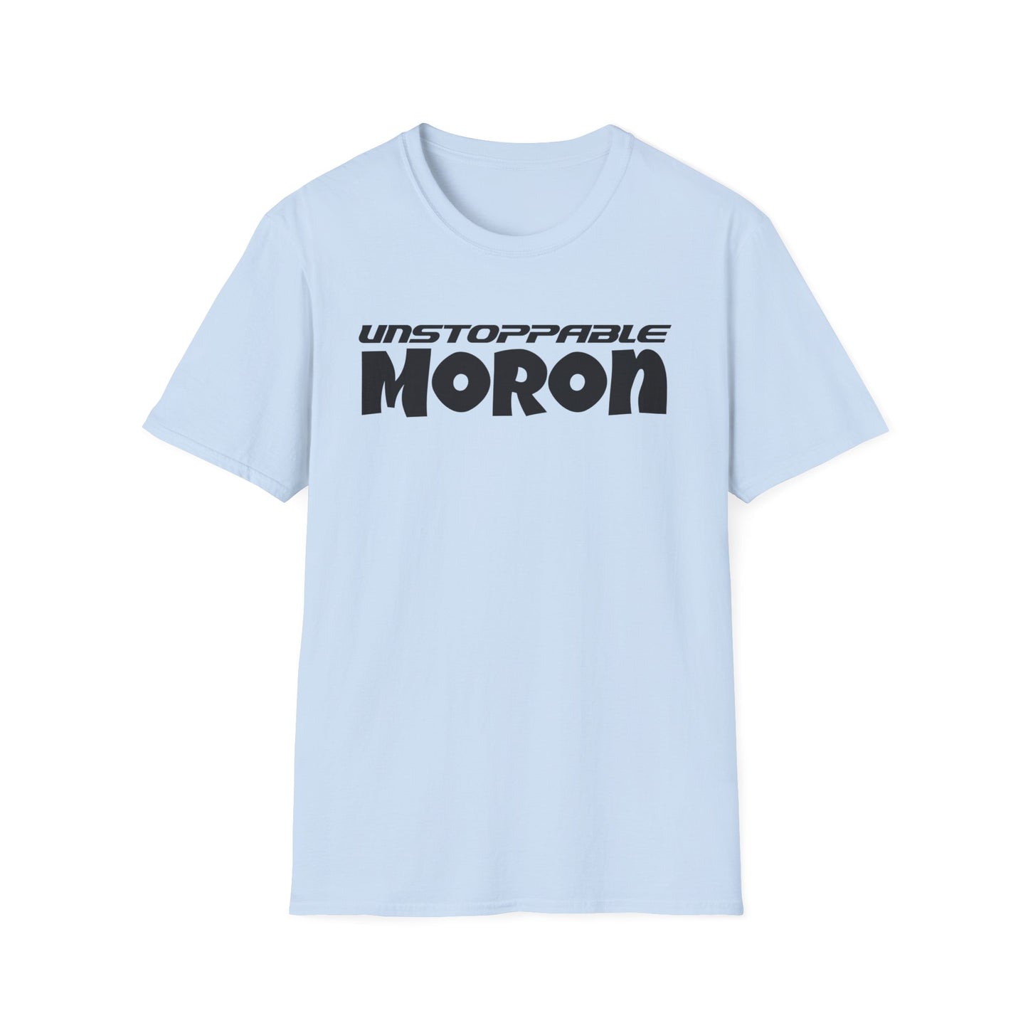 Unstoppable Moron T-Shirt