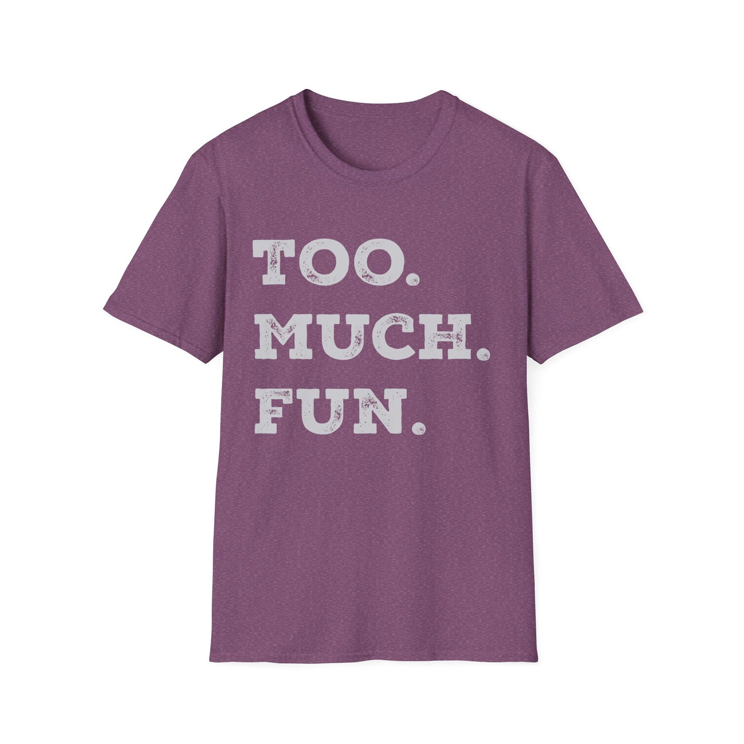 Too. Much. Fun. - Bold Sarcasm Tee (Letterkenny Approved) Softstyle Unisex T-Shirt