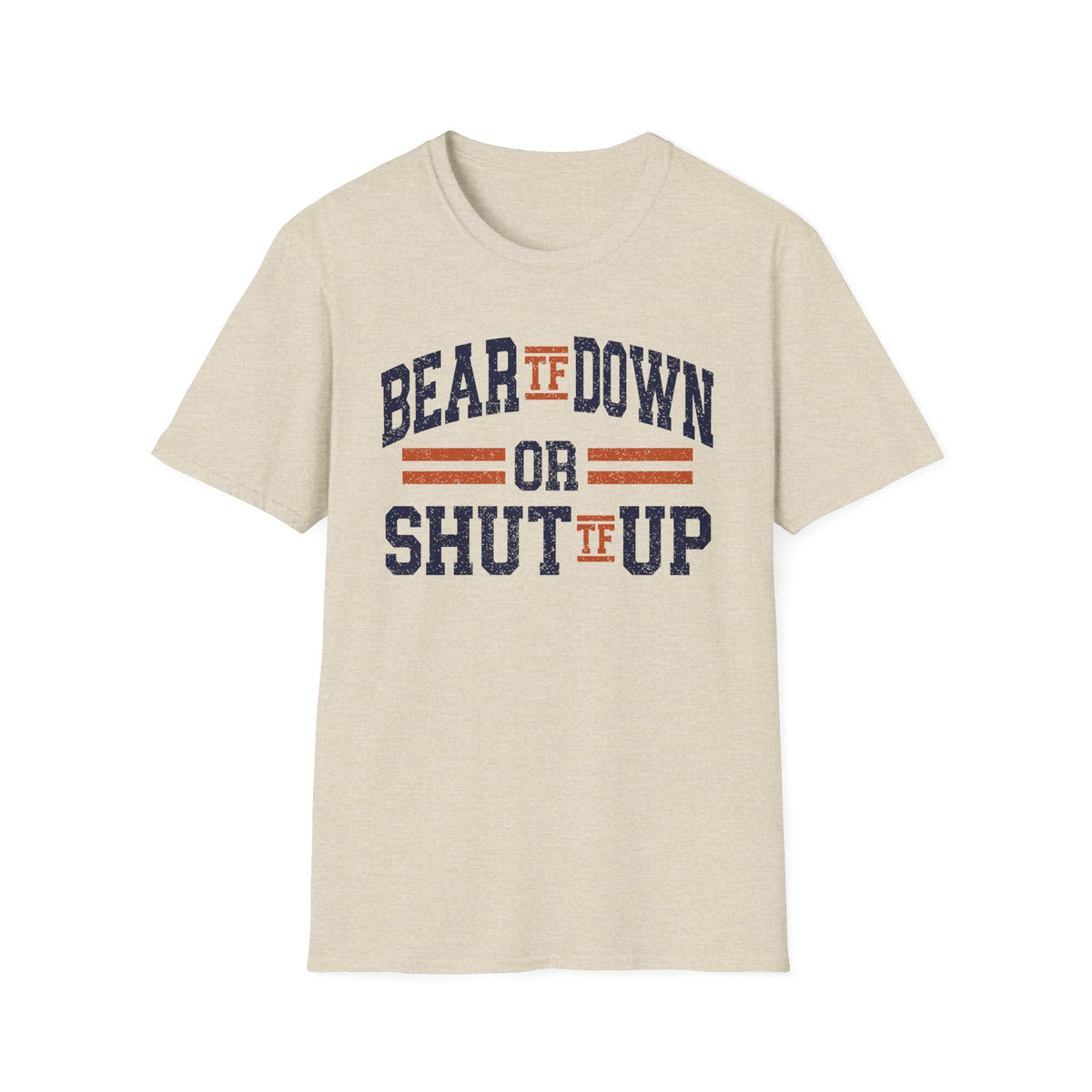 Bear TF Down or Shut TF Up - Chicago Football Fan Unisex Softstyle T-Shirt