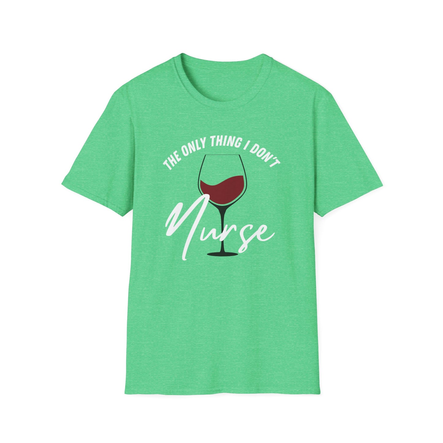 Wine - The Only Thing I Don't Nurse T-Shirt