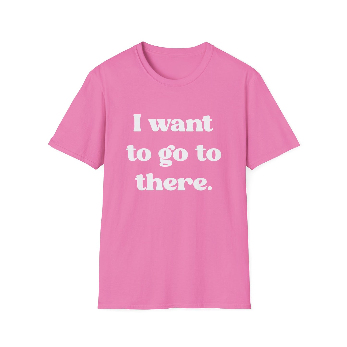 I want to go to there - Tina Fey Liz Lemon Catchphrase Softstyle Unisex T-Shirt