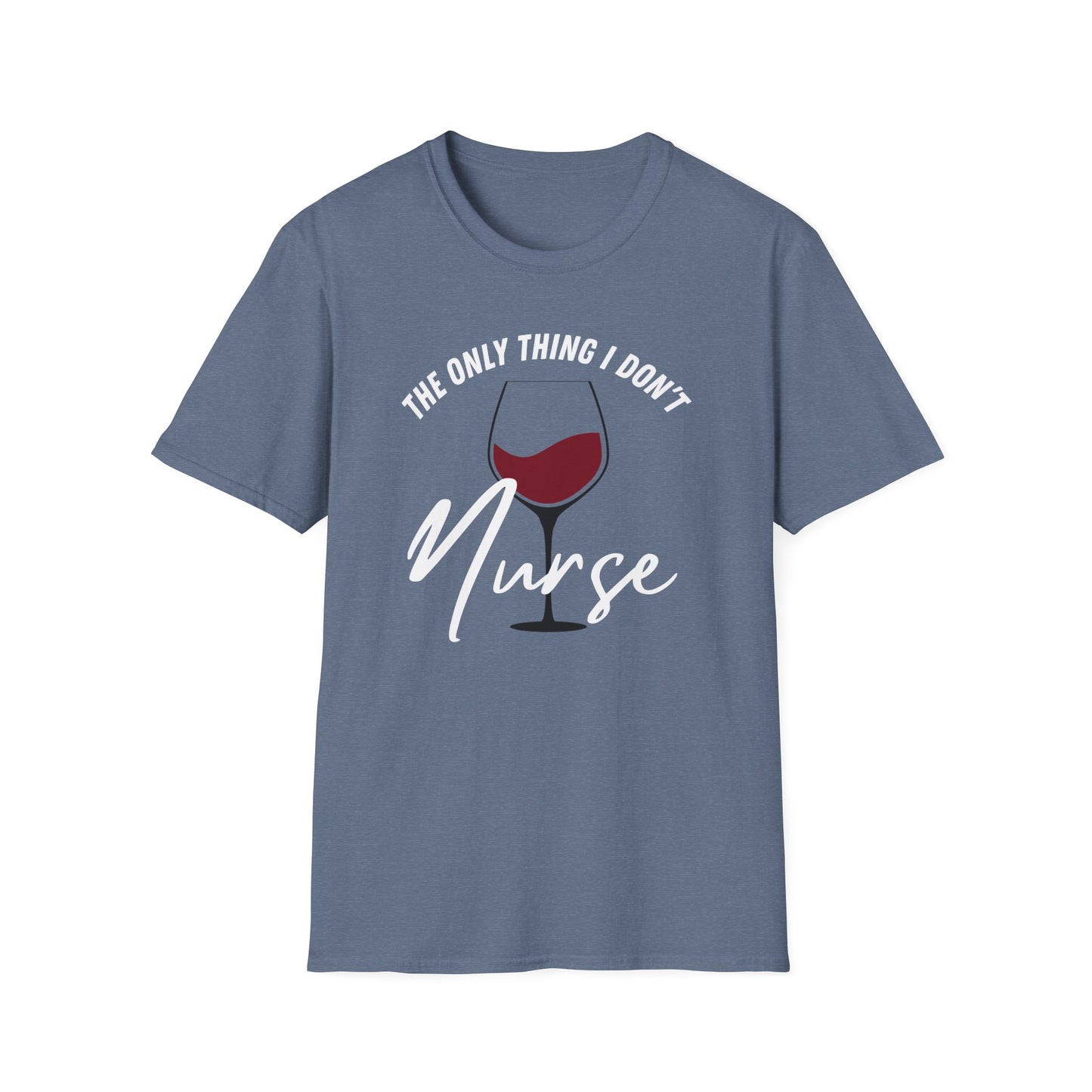 Wine - The Only Thing I Don't Nurse T-Shirt