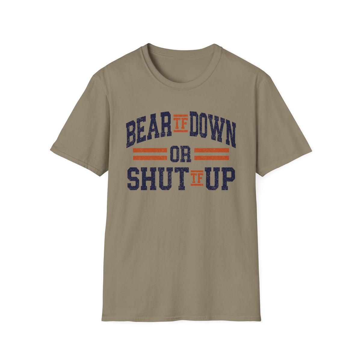 Bear TF Down or Shut TF Up - Chicago Football Fan Unisex Softstyle T-Shirt