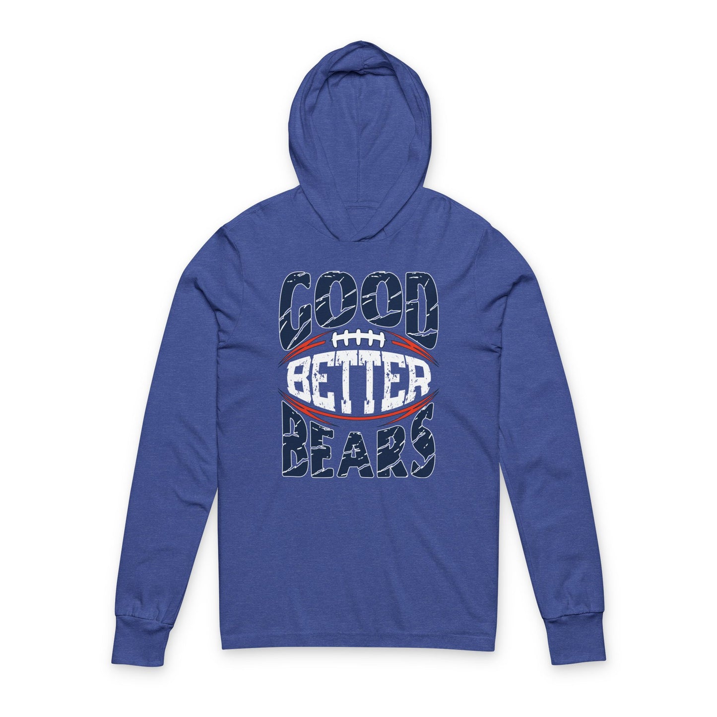 Good Better Best?  How about Good Better Bears? - Hooded Long-Sleeve Tee - Bears Coach Ben Johnson’s Rally Cry